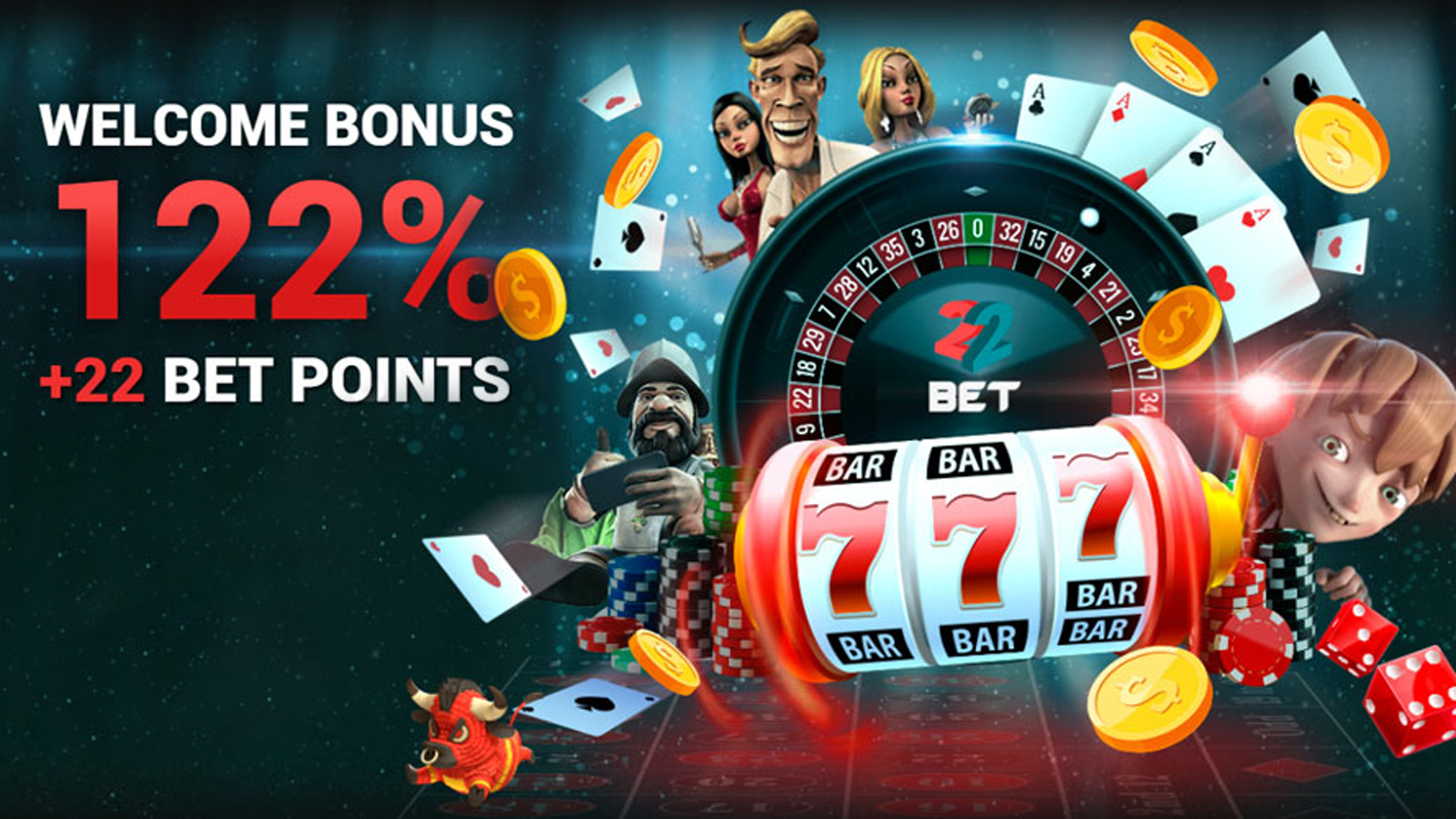 Sign up for 22bet Casino and receive your welcome bonus.
